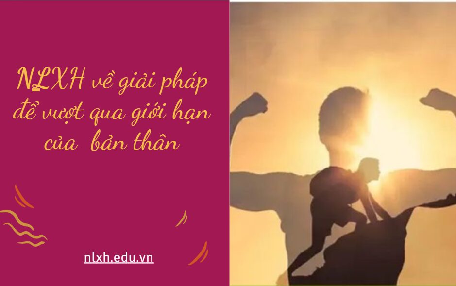 NLXH về chủ đề giải pháp để vượt qua giới hạn của bản thân