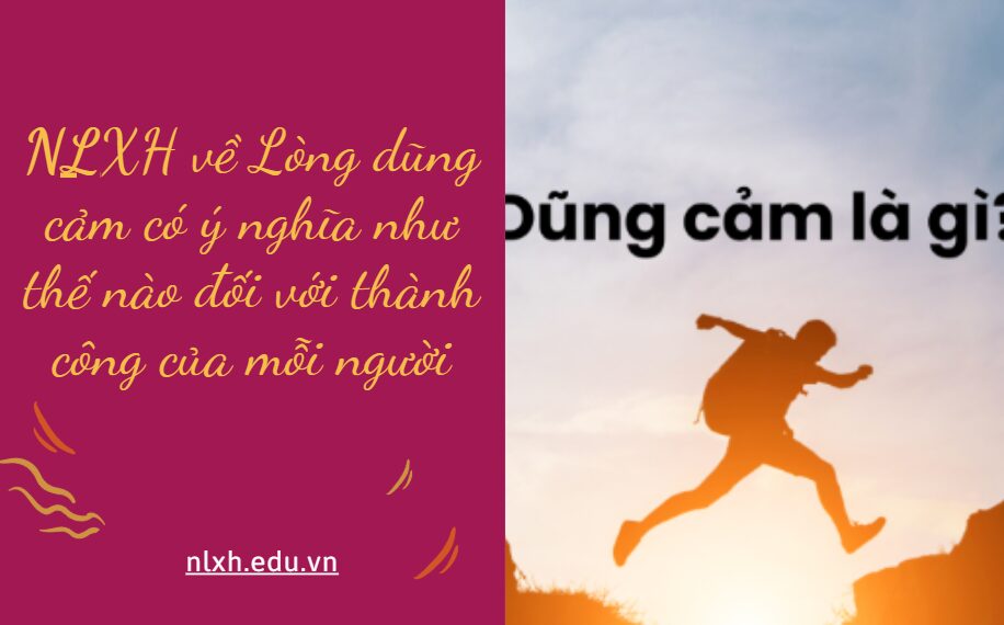 NLXH về chủ đề Lòng dũng cảm có ý nghĩa như thế nào đối với thành công của mỗi người