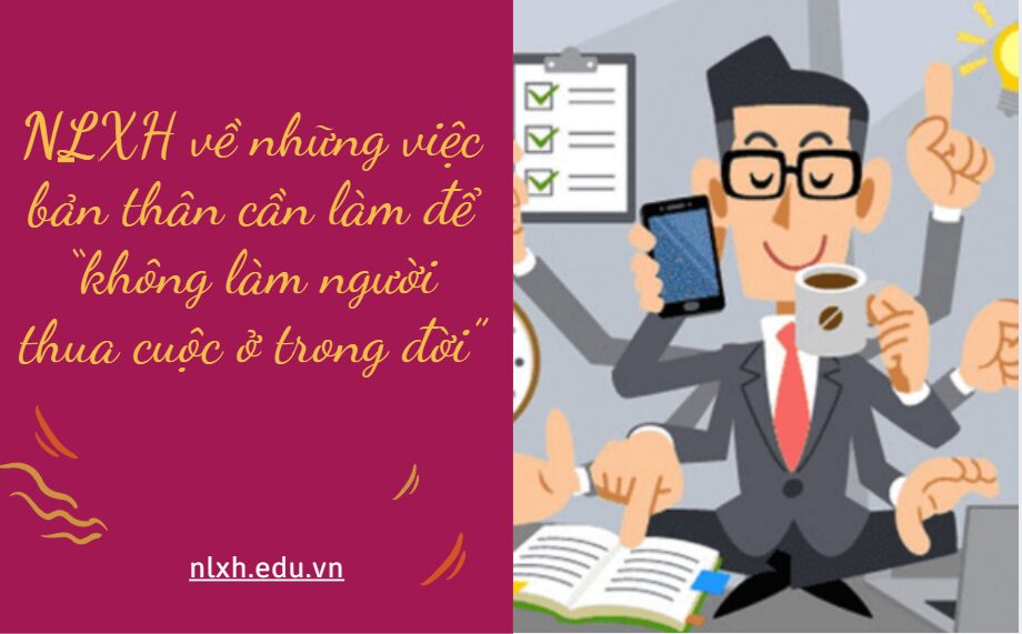 NLXH về chủ đề những việc bản thân cần làm để “không làm người thua cuộc ở trong đời”