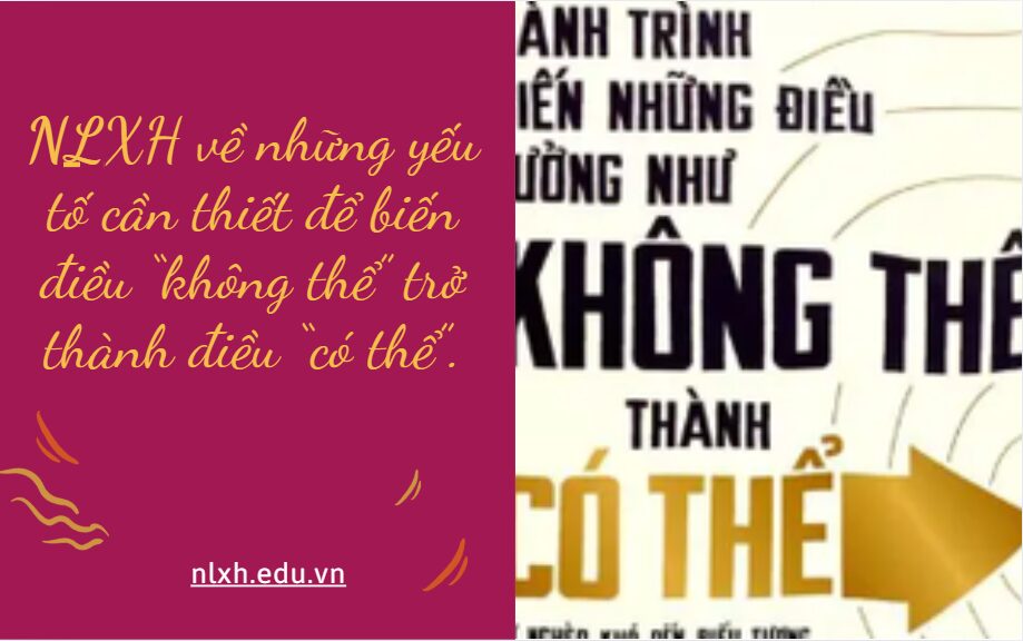 NLXH về chủ đề những yếu tố cần thiết để biến điều “không thể” trở thành điều “có thể”.