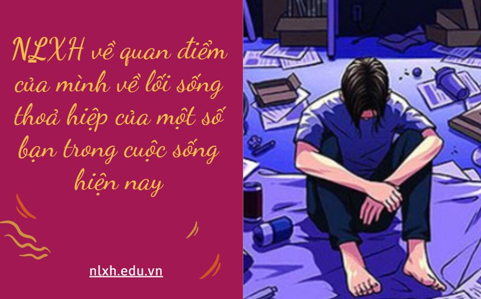 NLXH về chủ đề quan điểm của mình về lối sống thoả hiệp của một số bạn trong cuộc sống hiện nay