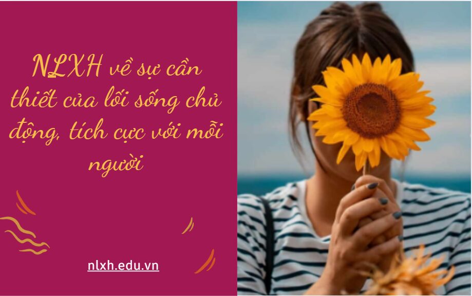 NLXH về chủ đề sự cần thiết của lối sống chủ động, tích cực với mỗi người