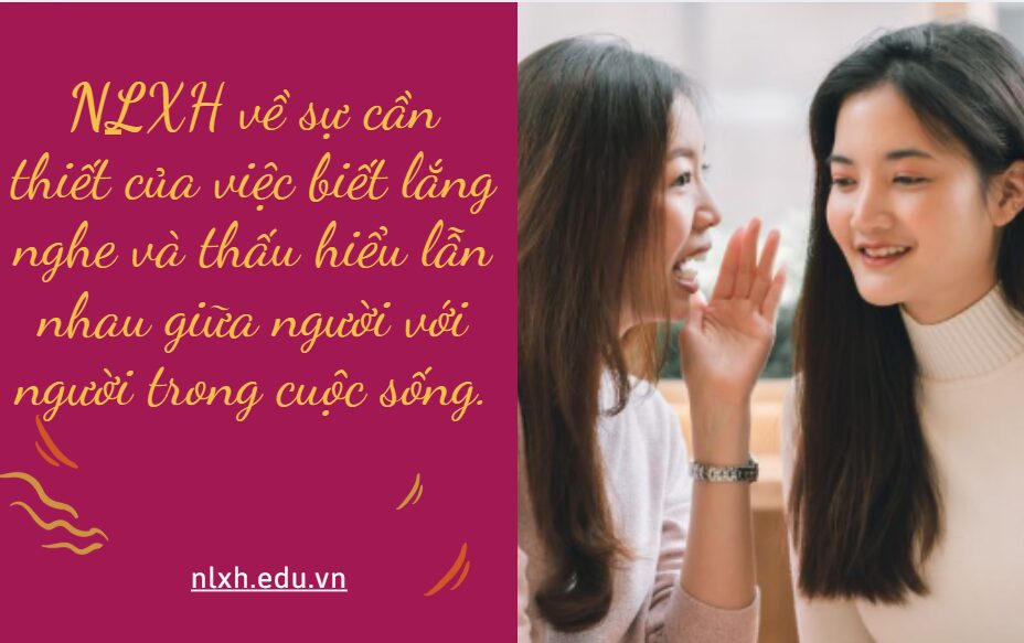 NLXH về chủ đề: sự cần thiết của việc biết lắng nghe và thấu hiểu lẫn nhau giữa người với người trong cuộc sống.