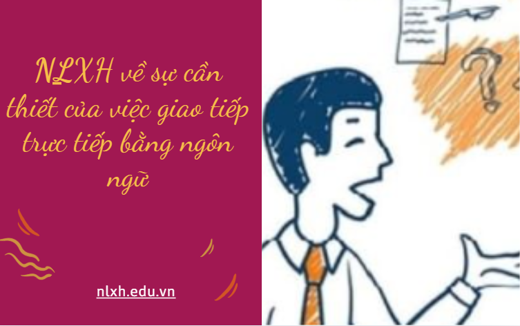 NLXH về chủ đề sự cần thiết của việc giao tiếp trực tiếp bằng ngôn ngữ