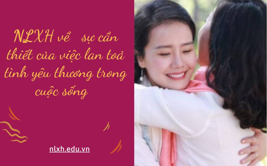 NLXH về chủ đề sự cần thiết của việc lan toả tình yêu thương trong cuộc sống