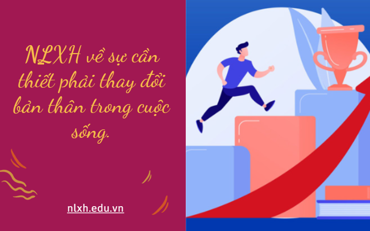 NLXH về chủ đề sự cần thiết phải thay đổi bản thân trong cuộc sống