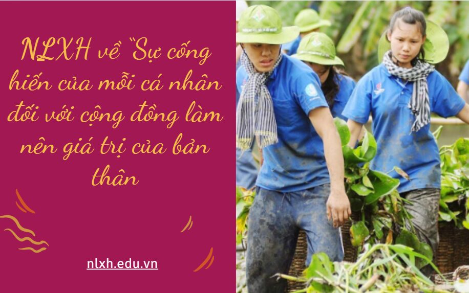 NLXH về chủ đề Sự cống hiến của mỗi cá nhân đối với cộng đồng làm nên giá trị của bản thân
