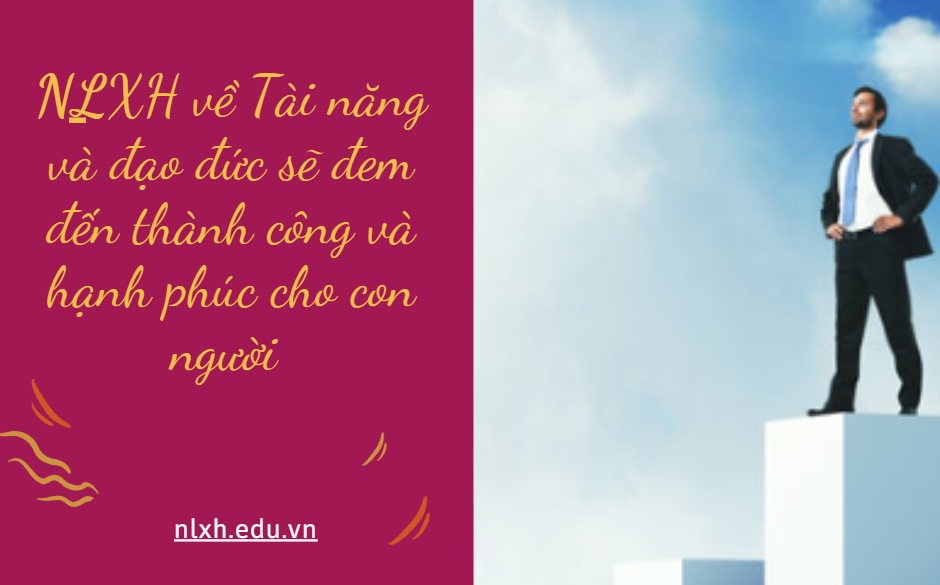 NLXH về chủ đề Tài năng và đạo đức sẽ đem đến thành công và hạnh phúc cho con người