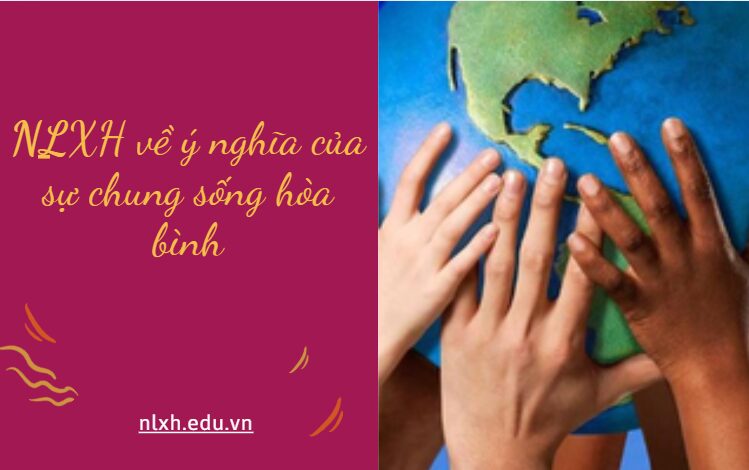 NLXH về chủ đề ý nghĩa của sự chung sống hòa bình