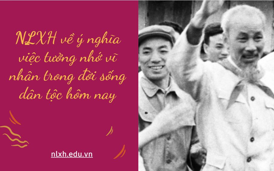 NLXH về chủ đề ý nghĩa việc tưởng nhớ vĩ nhân trong đời sống dân tộc hôm nay