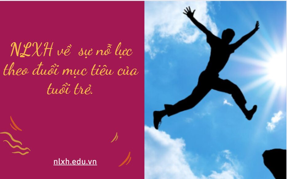 NLXH về chủ đề: sự nỗ lực theo đuổi mục tiêu của tuổi trẻ.