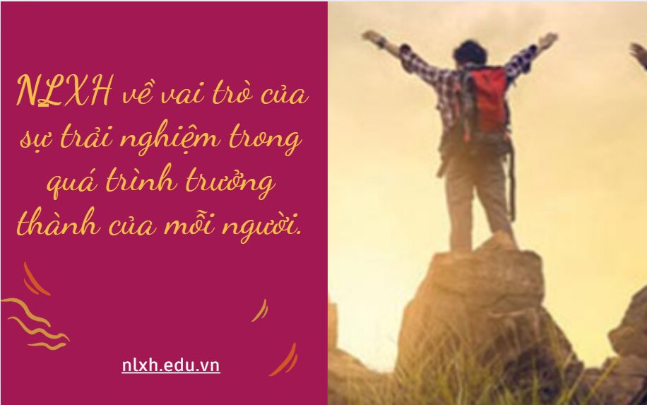 NLXH về chủ đề vai trò của sự trải nghiệm trong quá trình trưởng thành của mỗi người