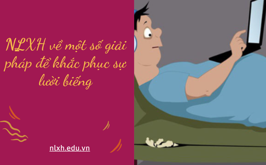 Viết bài văn nghị luận xã hội bàn về vấn đề: một số giải pháp để khắc phục sự lười biếng