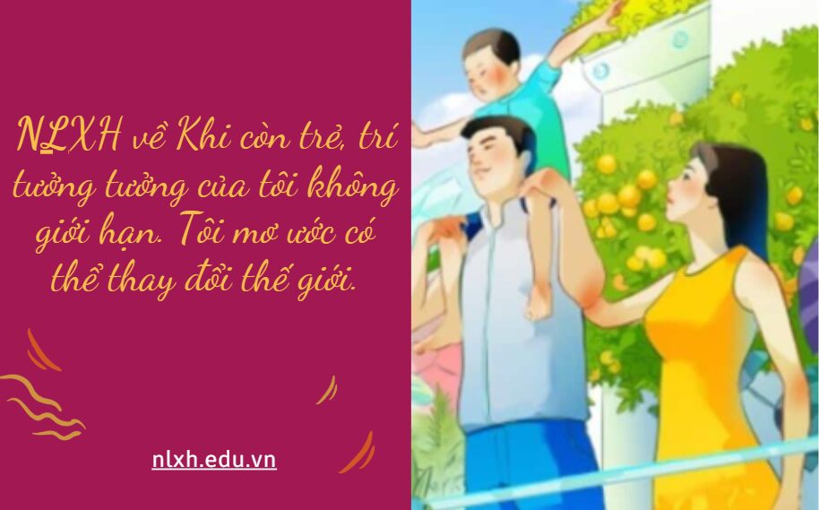 Khi còn trẻ, trí tưởng tưởng của tôi không giới hạn. Tôi mơ ước có thể thay đổi thế giới. Từ góc nhìn của người trẻ, anh/chị hãy viết bài văn nghị luận (khoảng 600 chữ) bàn về vấn đề đặt ra trong câu nói trên