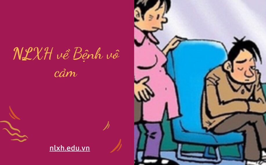 NLXH bàn về vấn đề Bệnh vô cảm