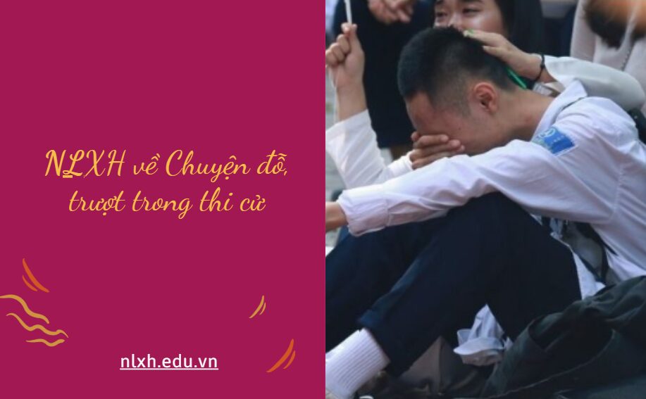 NLXH bàn về vấn đề Chuyện đỗ, trượt trong thi cử