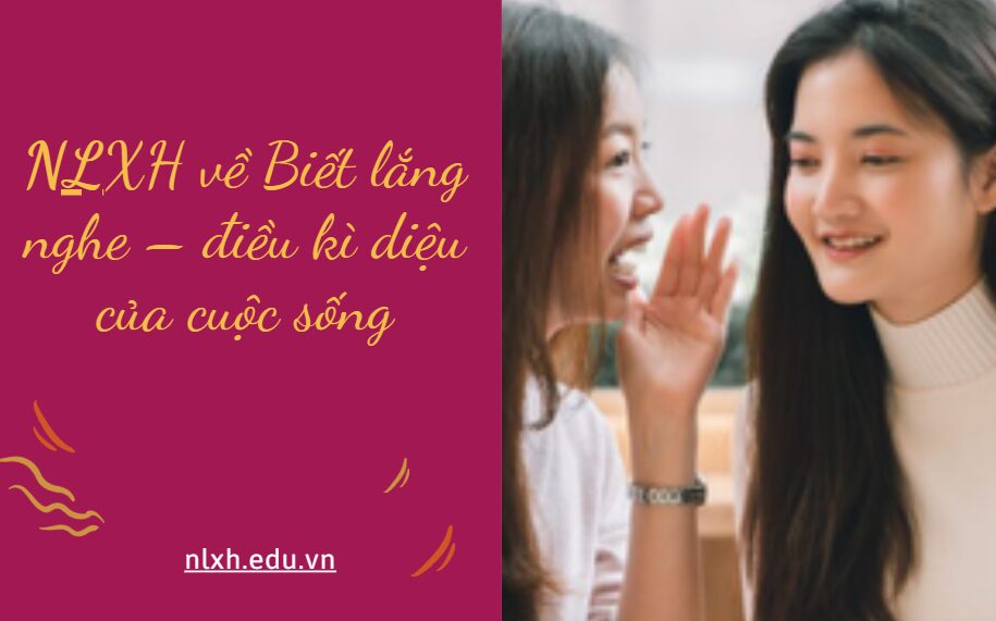 NLXH suy nghĩ về vấn đề Biết lắng nghe – điều kì diệu của cuộc sống