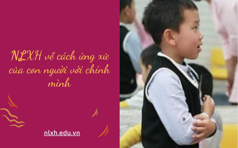 NLXH suy nghĩ về vấn đề cách ứng xử của con người với chính mình