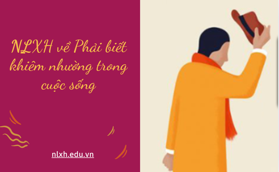 NLXH suy nghĩ về vấn đề Phải biết khiêm nhường trong cuộc sống
