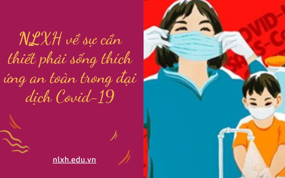 NLXH suy nghĩ về vấn đề sự cần thiết phải sống thích ứng an toàn trong đại dịch Covid-19