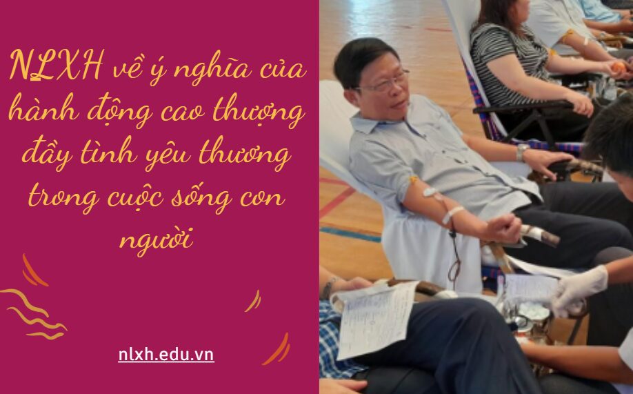 NLXH suy nghĩ về vấn đề ý nghĩa của hành động cao thượng đầy tình yêu thương trong cuộc sống con người