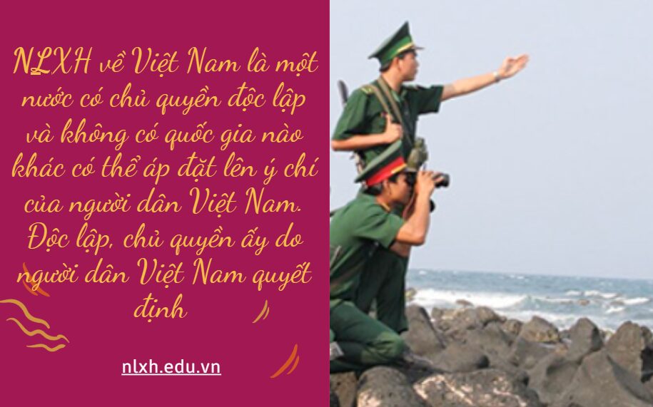 NLXH về chủ đề Việt Nam là một nước có chủ quyền độc lập và không có quốc gia nào khác có thể áp đặt lên ý chí của người dân Việt Nam. Độc lập, chủ quyền ấy do người dân Việt Nam quyết định