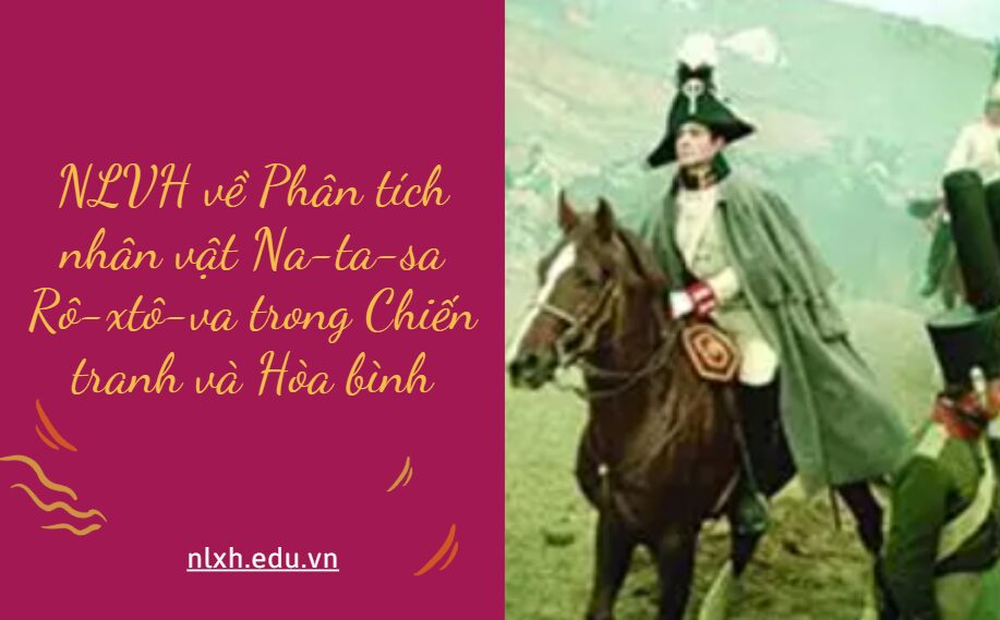 Phân tích nhân vật Na-ta-sa Rô-xtô-va trong Chiến tranh và Hòa bình