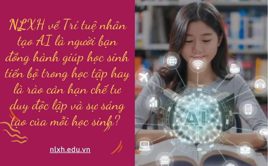 Trí tuệ nhân tạo AI là người bạn đồng hành giúp học sinh tiến bộ trong học tập hay là rào cản hạn chế tư duy độc lập và sự sáng tạo của mỗi học sinh? Hãy viết bài văn nghị luận xã hội(khoảng 500 chữ)trả lời cho câu hỏi trên