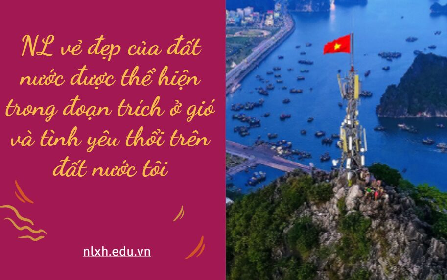 Viết đoạn văn nghị luận (khoảng 200 chữ) trình bày cảm nhận của anh/chị về vẻ đẹp của đất nước được thể hiện trong đoạn trích ở gió và tình yêu thổi trên đất nước tôi
