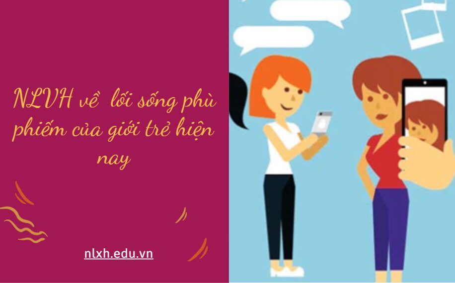 Viết một bài văn nghị luận tầm 600 chữ về suy nghĩ của anh/chị về lối sống phù phiếm của giới trẻ hiện nay