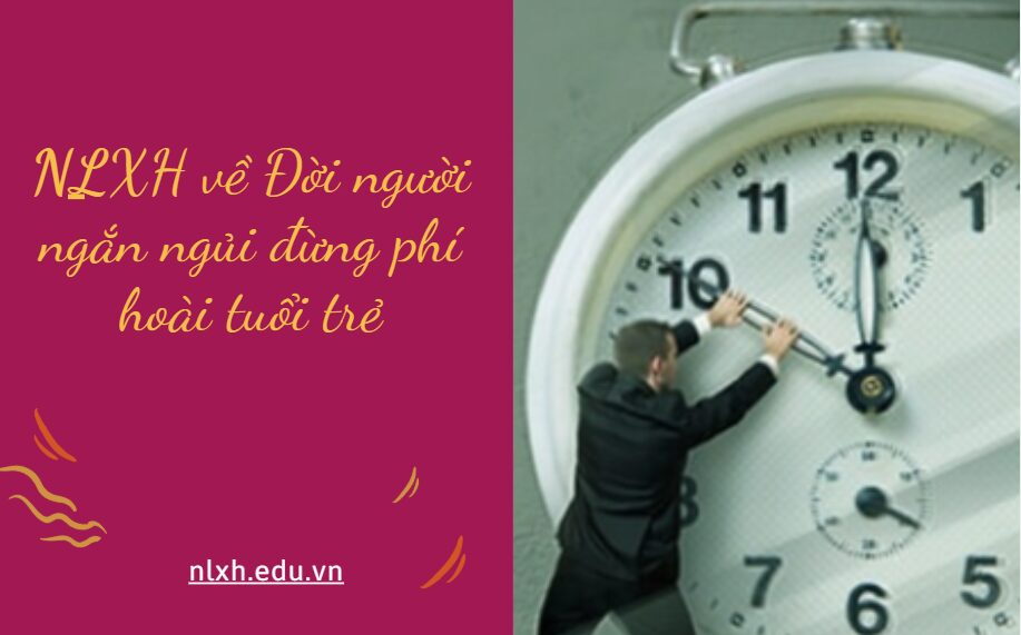 Hãy viết bài văn nghị luận xã hội (600 chữ) bàn về vấn đề Đời người ngắn ngủi đừng phí hoài tuổi trẻ