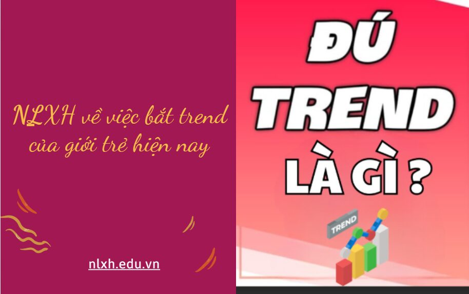 Không bắt trend sẽ chậm hơn bạn bè đây là câu nói của nhiều bạn trẻ hiện nay. Là người trẻ anh chị hãy viết văn nêu lên suy nghĩ về việc bắt trend của giới trẻ hiện nay