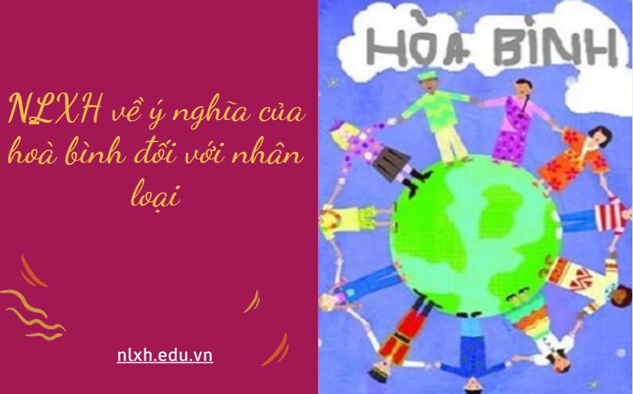 Thế giới đang trong tình trạng bất ổn với những căng thẳng chính trị leo thang, gây biến động trên toàn cầu. Từ góc nhìn của người trẻ, anh/chị hãy viết một bài văn nghị luận (khoảng 600 chữ) trình bày suy nghĩ về ý nghĩa của hoà bình đối với nhân loại