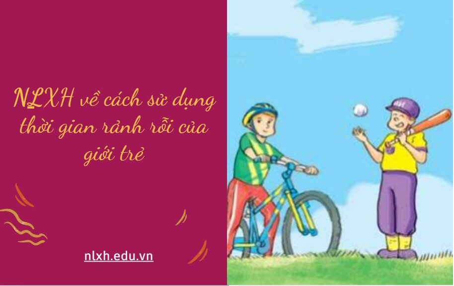 Vết bài văn trình bày suy nghĩ của anh chị về cách sử dụng thời gian rảnh rỗi của giới trẻ