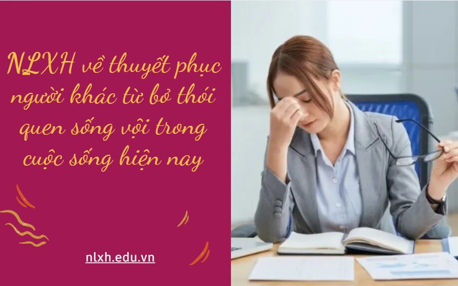 Viết bài luận (800 chữ) thuyết phục người khác từ bỏ thói quen sống vội trong cuộc sống hiện nay