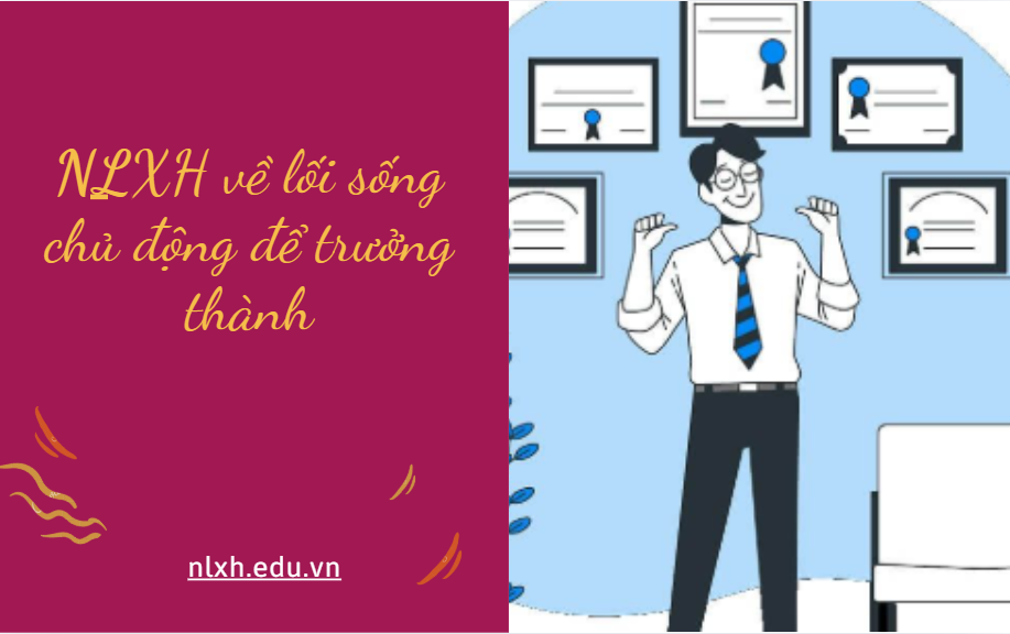 Viết bài văn nghị luận 600 chữ về lối sống chủ động để trưởng thành