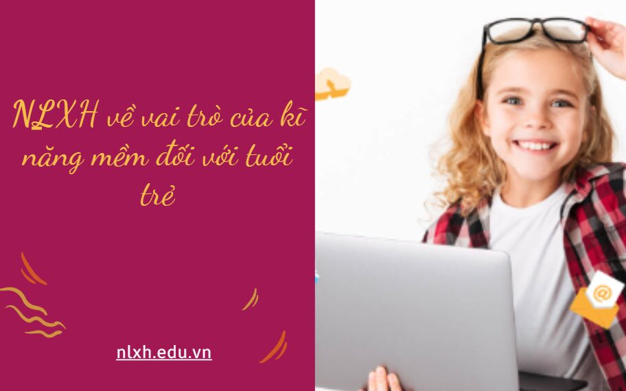 Viết bài văn nghị luận về vai trò của kĩ năng mềm đối với tuổi trẻ