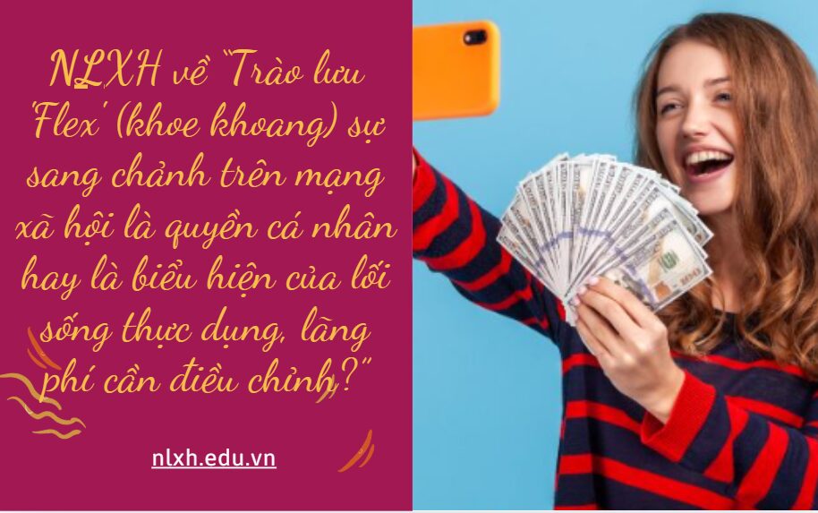 Viết bài văn nghị luận xã hội (PCTN - Chống lãng phí), “Trào lưu 'Flex' (khoe khoang) sự sang chảnh trên mạng xã hội là quyền cá nhân hay là biểu hiện của lối sống thực dụng, lãng phí cần điều chỉnh?”