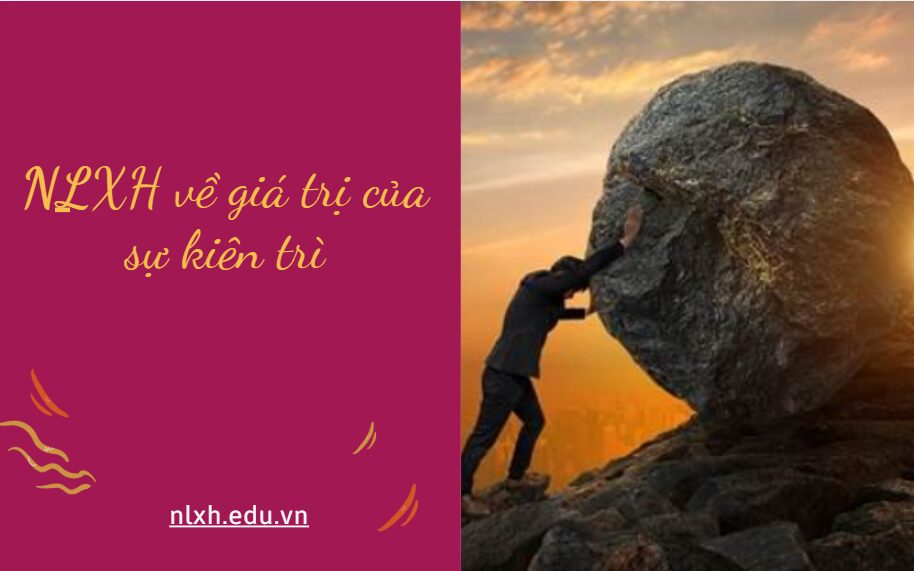 Viết bài văn nghị luận xã hội trình bày suy về giá trị của sự kiên trì