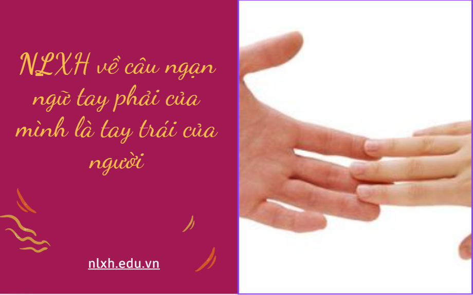 Viết một bài văn nghị luận suy nghĩ về câu ngạn ngữ tay phải của mình là tay trái của người