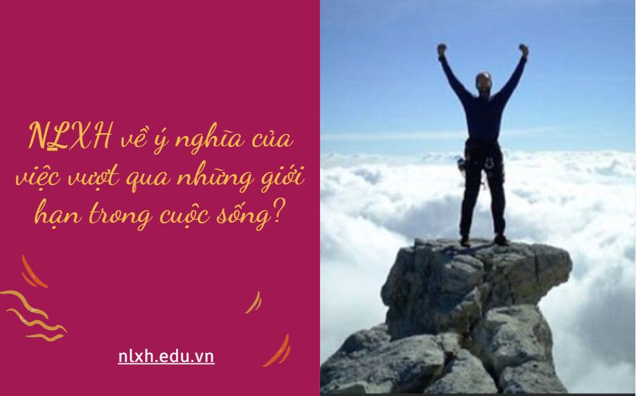Anh chị hãy viết một bài nghị luận bàn về ý nghĩa của việc vượt qua những giới hạn trong cuộc sống?