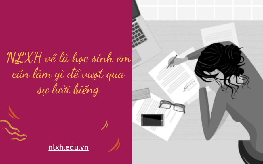 Lười biếng là kẻ thù của thành công bởi nói kiến còn người trì hoãn ước mơ và bỏ lỡ những cơ hội tốt đẹp nhất trong đời.Em hãy viết một bài văn nghị luận khoảng 500 chữ trình bày suy nghĩ về vấn đề là học sinh em cần làm gì để vượt qua sự lười biếng