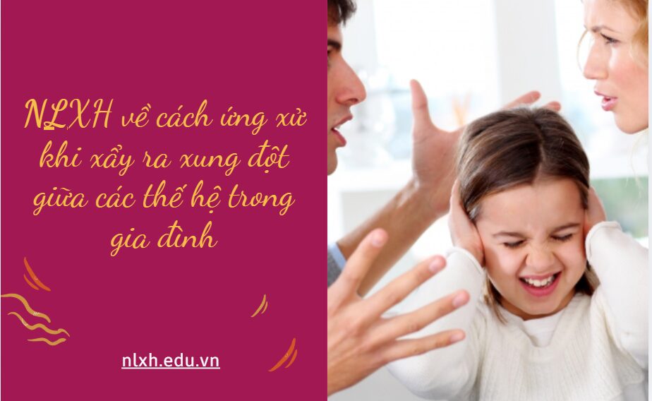 Viết bài văn nghị luận suy nghĩ về cách ứng xử khi xảy ra xung đột giữa các thế hệ trong gia đình