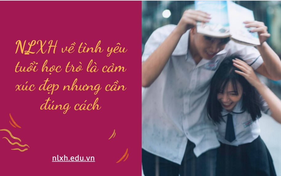 Viết bài văn nghị luận về vấn đề tình yêu tuổi học trò là cảm xúc đẹp nhưng cần đúng cách